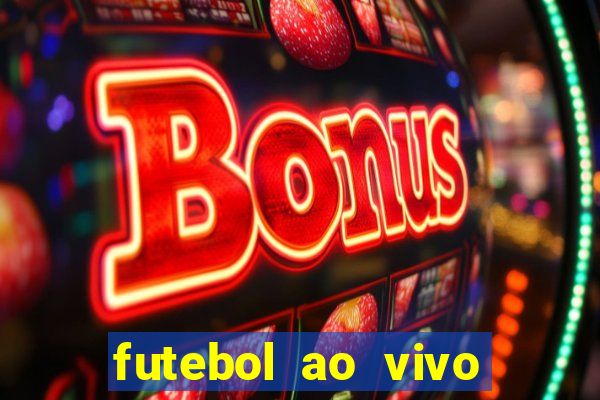 futebol ao vivo hoje futemax